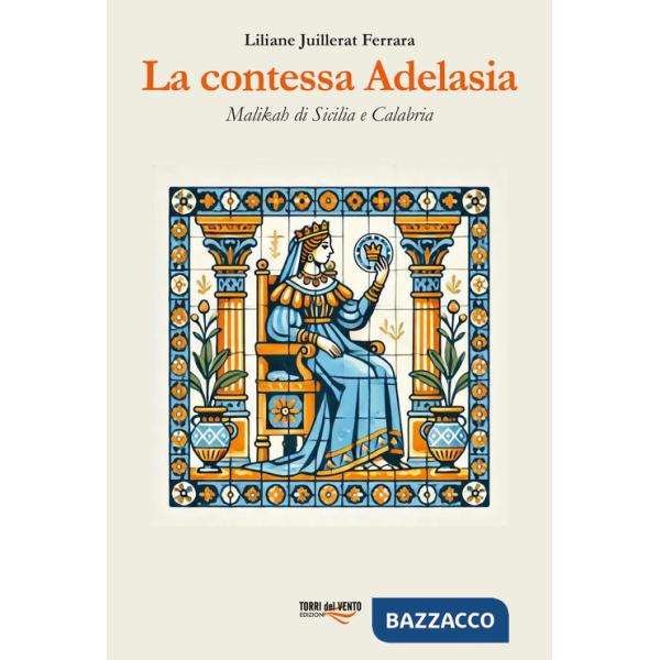 Contessa Adelasia. Malikah di Sicilia e Calabria (La)