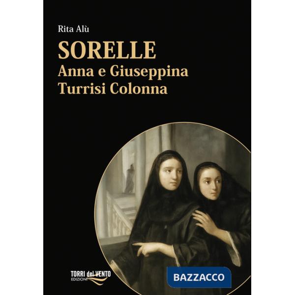 Sorelle. Anna e Giuseppina Turrisi Colonna