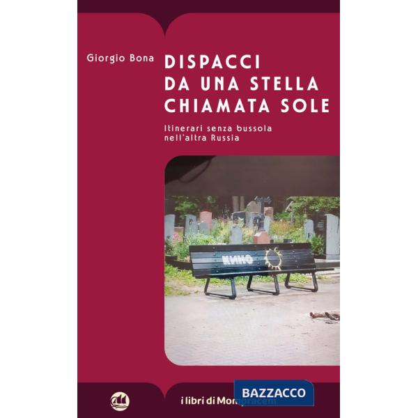 Dispacci da una stella chiamata Sole. Itinerari senza bussola nell'altra Russia