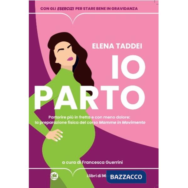 Io parto. Partorire più in fretta e con meno dolore: la preparazione fisica del corso «Mamme in movimento»