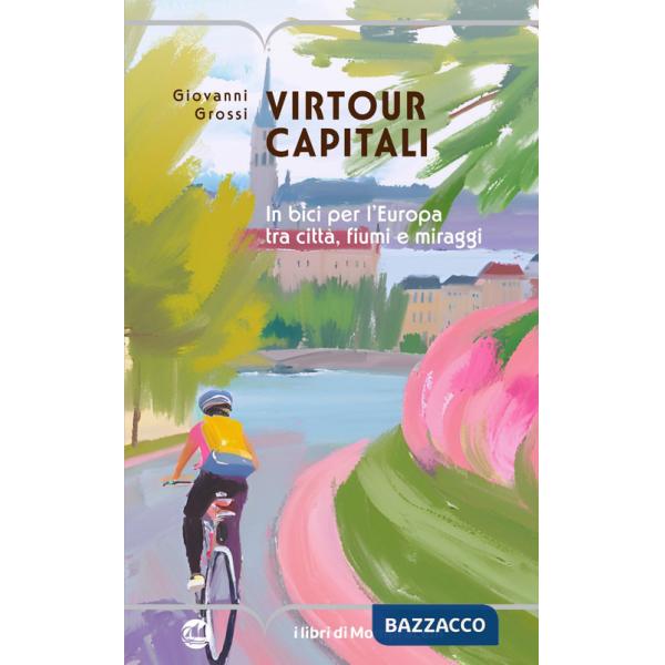Virtour capitali. In bici per l'Europa tra città, fiumi e miraggi