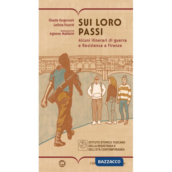 Sui loro passi. Alcuni itinerari di guerra e Resistenza a Firenze
