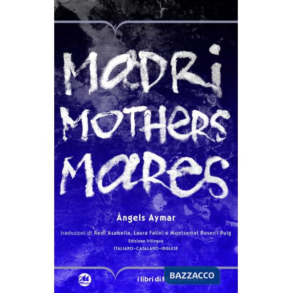 Madri, mothers, mares. Ediz. multilingue