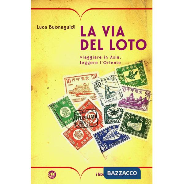 Via del loto. Viaggiare in Asia, leggere l'Oriente (La)