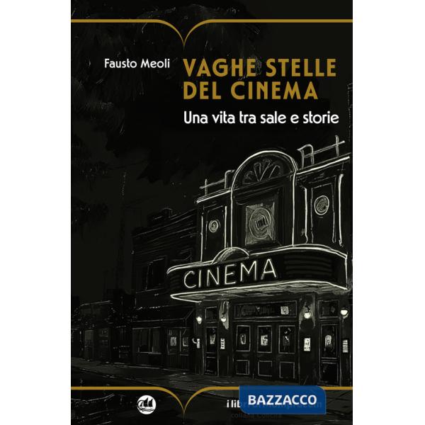 Vaghe stelle del cinema. Una vita tra sale e storie