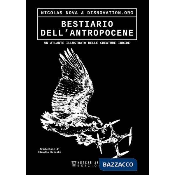 Bestiario dell'antropocene. Un atlante illustrato delle creature ibride