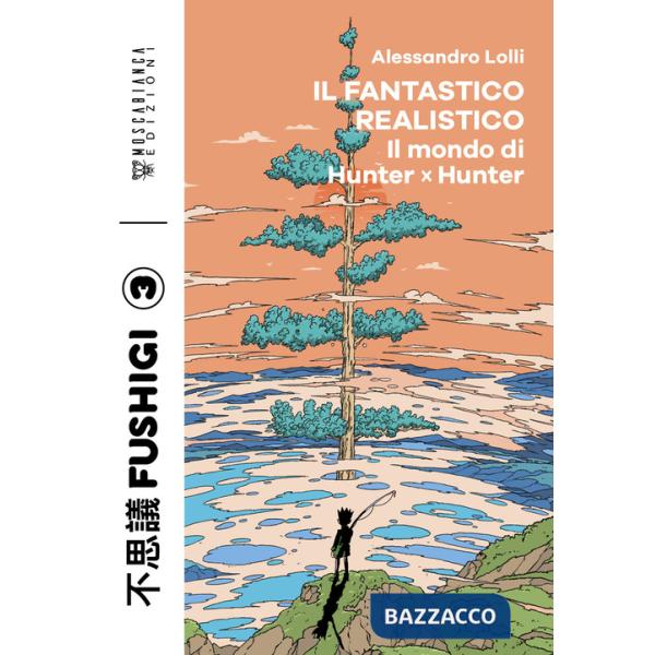 Fantastico realistico. Il mondo di Hunter x Hunter (Il)