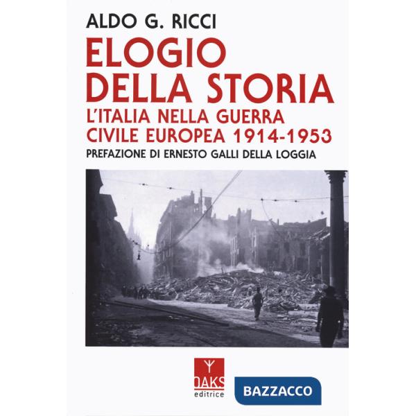 Elogio della storia. L'Italia nella guerra civile europea 1914-1953