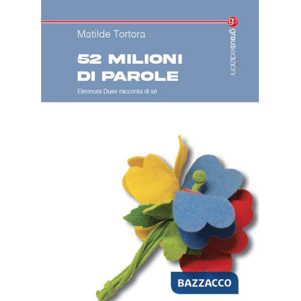 52 milioni di parole. Eleonora Duse racconta di sé