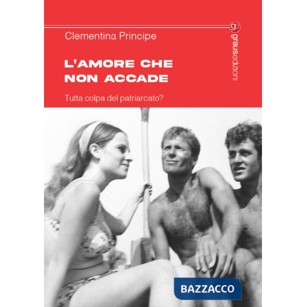 L'amore che non accade. Tutta colpa del patriarcato?