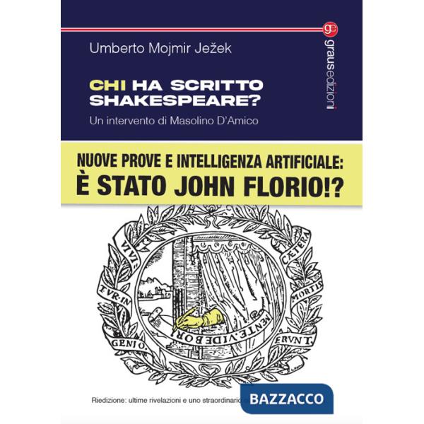 Chi ha scritto Shakespeare? Nuove prove e intelligenza artificiale: è stato John Florio!? Nuova ediz.