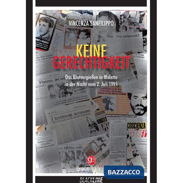 Keine Gerechtigkeit. Das Blutvergießen in Maletto in der Nacht vom 2. Juli 1991