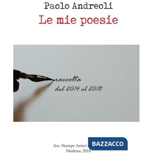 Mie poesie. Raccolta dal 2014 al 2018 (Le)