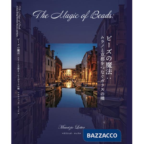 Magic of beads. A glass bridge between two worlds. Ediz. inglese e giapponese (The)