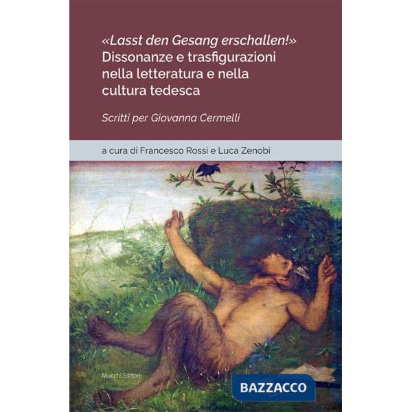 «Lasst den Gesang erschallen!». Dissonanze e trasfigurazioni nella letteratura e nella cultura tedesca. Scritti per Giovanna Cer