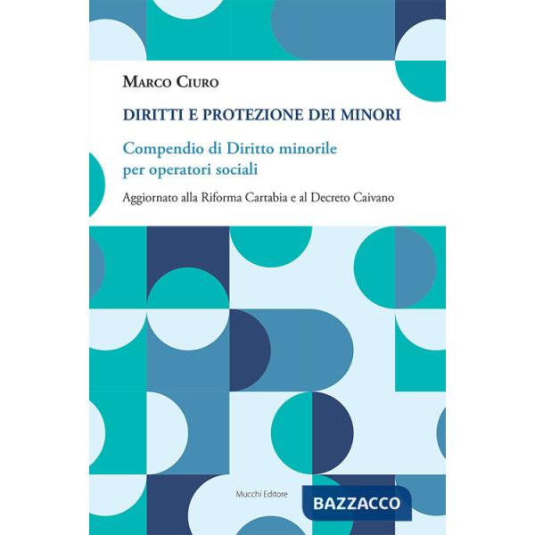 Diritti e protezione dei minori. Compendio di diritto minorile per operatori sociali. Aggiornato alla Riforma Cartabia e al Decr
