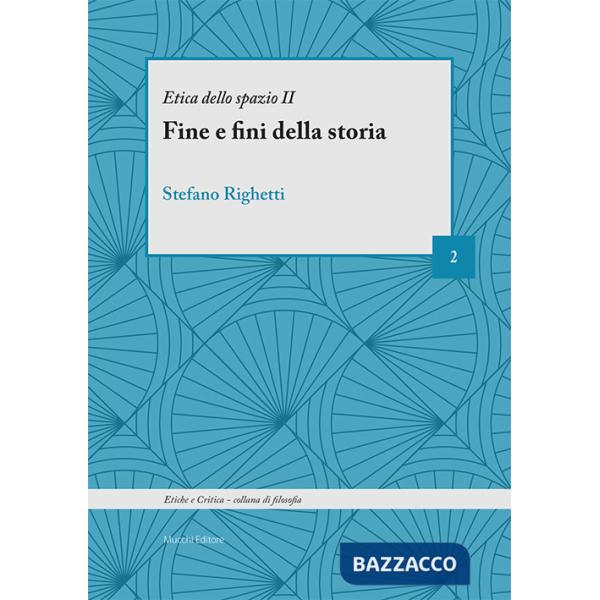 Fine e fini della storia. Etica dello spazio (Il)