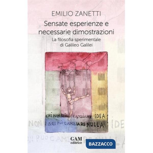Sensate esperienze e necessarie dimostrazioni. La filosofia sperimentale di Galileo Galilei