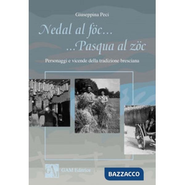 Nedal al föc... Pasqua al zöc. Personaggi e vicende della tradizione bresciana