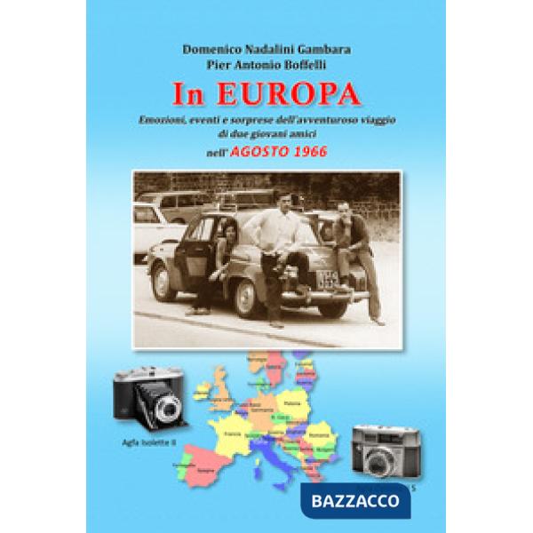 In Europa. Emozioni, eventi e sorprese dell'avventuroso viaggio di due giovani amici nell'agosto 1966