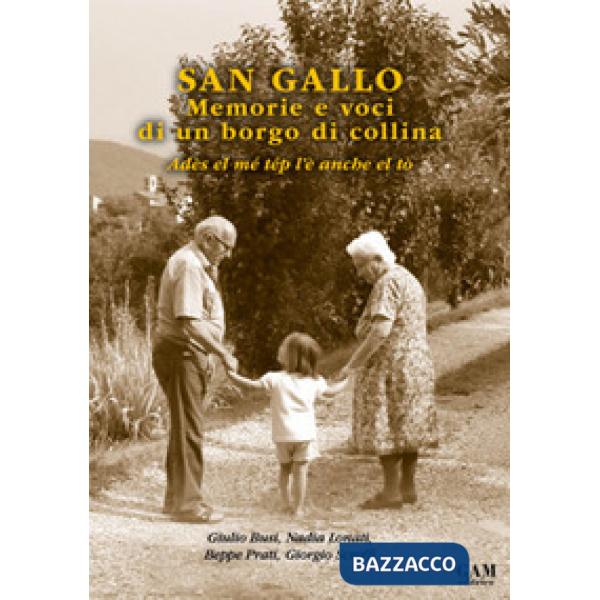San Gallo. Memorie e voci di un borgo di collina. Adès el mé tép l'è anche el tò