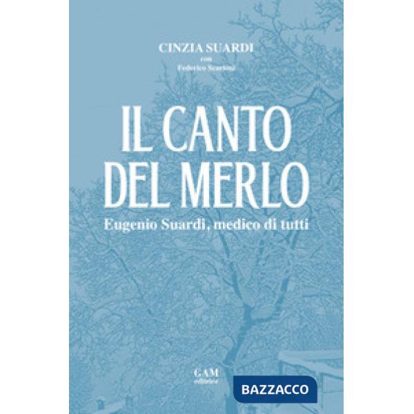 Il canto del merlo. Eugenio Suardi, medico di tutti