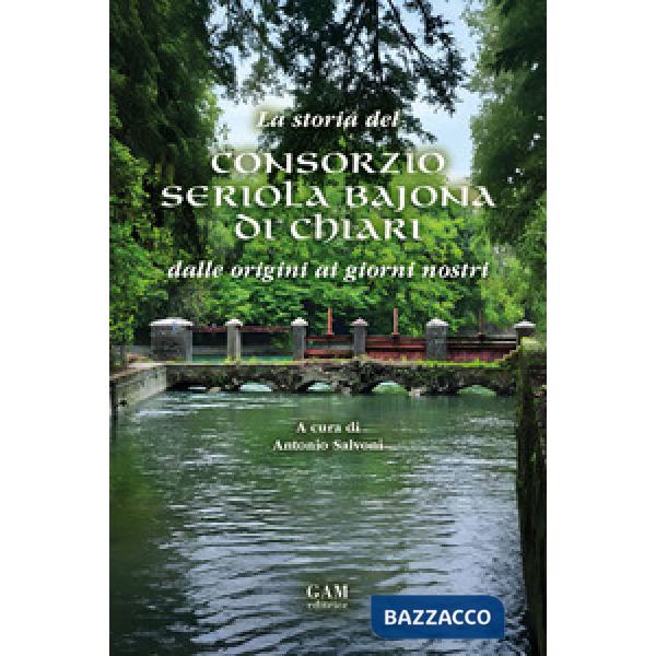 La storia del Consorzio Seriola Bajona di Chiari. Dalle origini ai giorni nostri