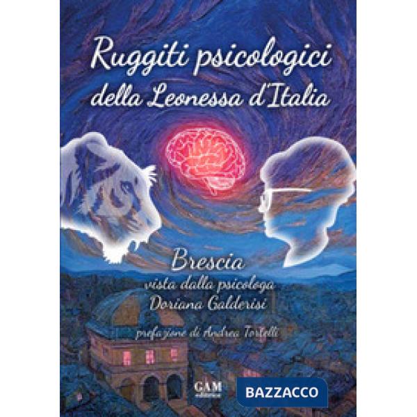 Ruggiti psicologici della Leonessa d'Italia. Brescia vista dalla psicologa Doriana Galderisi