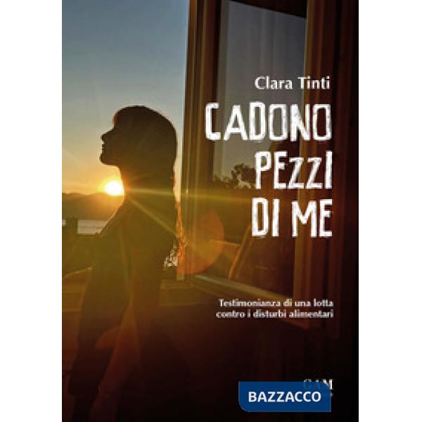 Cadono pezzi di me. Testimonianza di una lotta contro i disturbi alimentari