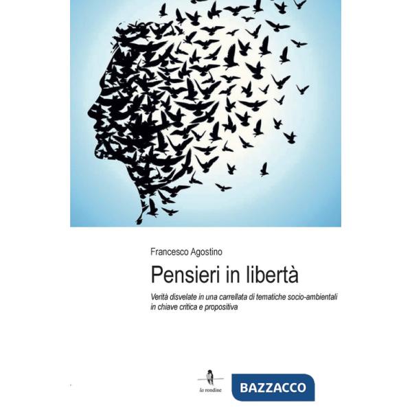 Pensieri in libertà. Verità disvelate in una carrellata di tematiche socio-ambientali in chiave critica e propositiva