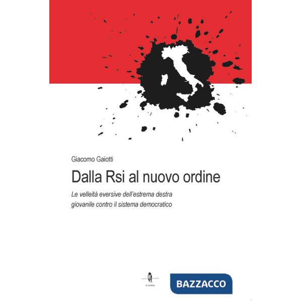 Dalla Rsi al nuovo ordine. Le velleità eversive dell'estrema destra giovanile contro il sistema democratico