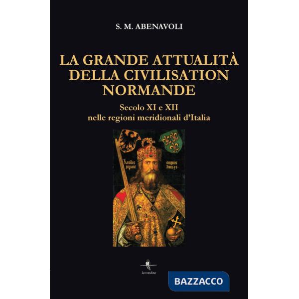 Grande attualità della Civilisation Normande. Secolo XI e XII nelle regioni meridionali d'Italia (La)