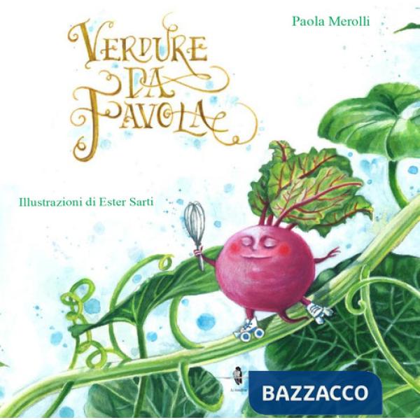 Verdure da favola. Ediz. illustrata