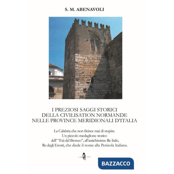 Preziosi saggi storici della civilisation normande nelle province meridionali d'Italia. La Calabria che non finisce mai di stupi