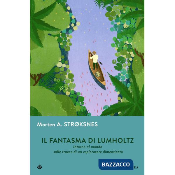 Fantasma di Lumholtz. Intorno al mondo sulle tracce di un esploratore dimenticato (Il)