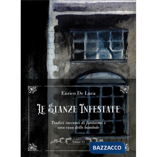 Stanze infestate. Tredici racconti di fantasmi e una casa delle bambole (Le). Vol. 6