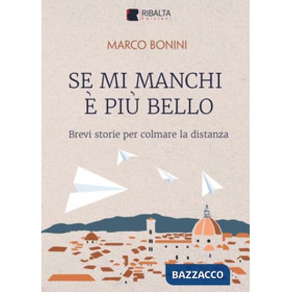 Se mi manchi è più bello. Brevi storie per colmare la distanza