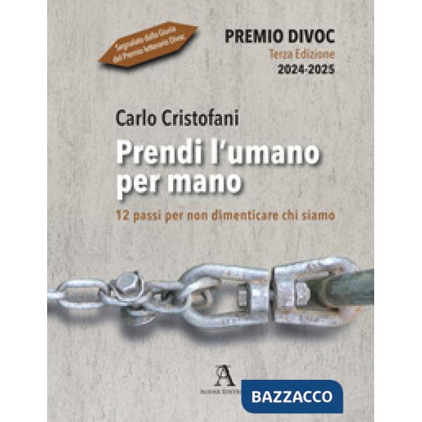 Prendi l'umano per mano. 12 passi per non dimenticare chi siamo