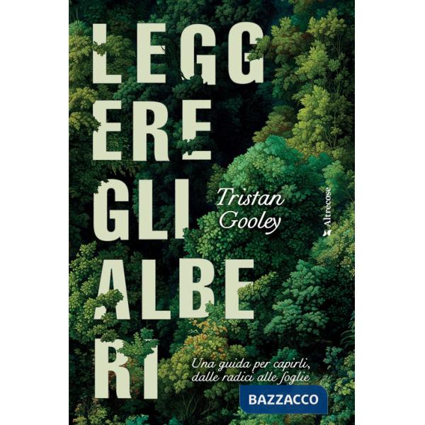 Leggere gli alberi. Una guida per capirli, dalle radici alle foglie