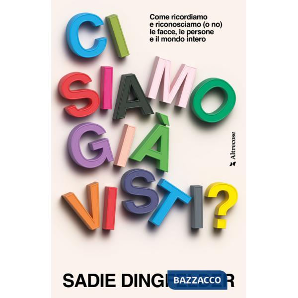 Ci siamo già visti? Come ricordiamo e riconosciamo (o no) le facce, le persone e il mondo intero
