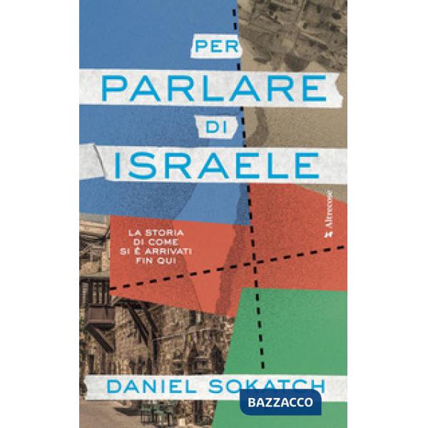 Per parlare di Israele. La storia di come si è arrivati fin qui