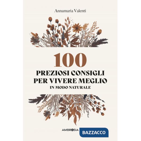 100 preziosi consigli per vivere meglio in modo naturale