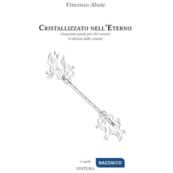 Cristallizzato nell'eterno. Cinquanta poesie per chi conosce il silenzio delle comete