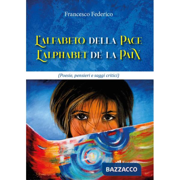 Alfabeto della pace - L'alphabet de la paix. Poesie, pensieri e saggi critici. Ediz. bilingue (L')