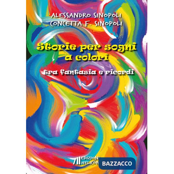 Storie per sogni a colori. Tra fantasia e ricordi