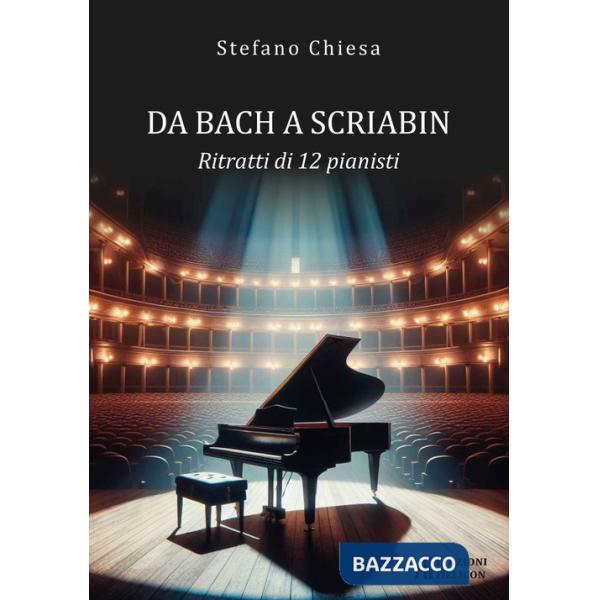 Da Bach a Scriabin. Ritratti di 12 pianisti