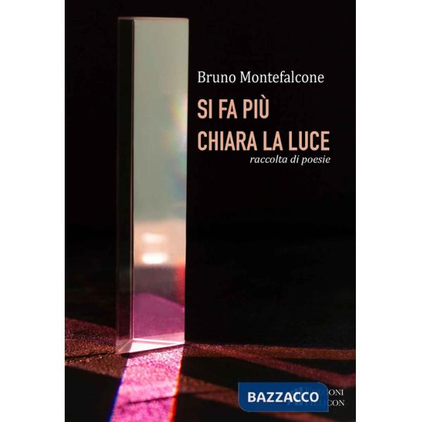 Si fa più chiara la luce. Raccolta di poesie