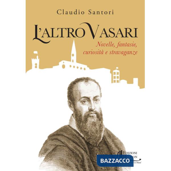 Altro Vasari. Novelle, fantasie, curiosità e stravaganze (L')