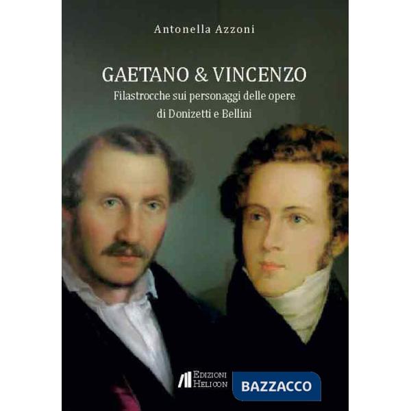 Gaetano e Vincenzo. Filastrocche sui personaggi delle opere di Donizetti e Bellini
