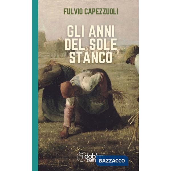 Anni del sole stanco. Ediz. integrale (Gli)
